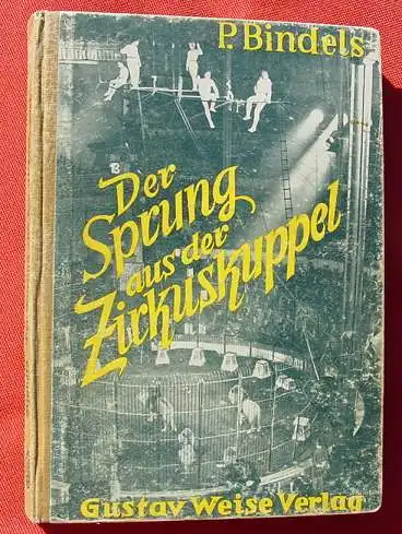 () Bindels "Der Sprung aus der Zirkuskuppel" Zirkusroman. 1936 Gustav Weise Verlag Berlin