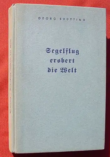 (1011259) Bruetting "Segelflug erobert die Welt". 240 S.,  1942 Verlag Knorr & Hirth, Muenchen