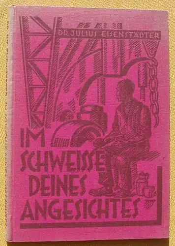 (1011347) Eisenstaedter "Im Schweisse deines Angesichts" Organisation der Arbeit. 1927 Urania-Verlag, Jena