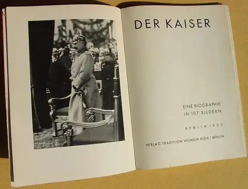 () "Der Kaiser". Eine Biographie in 107 Bildern. Verlag Tradition Wilh. Kolk, 1. bis 10. T., Berlin 1933