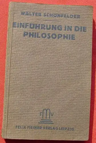 () Schoenfelder "Einfuehrung in die Philosophie". 124 S., 1929 Meiner Verlag, Leipzig 1. Auflage