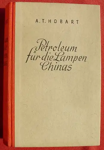 (1012598) Hobart "Petroleum fuer die Lampen Chinas". 462 S., 1936 Zinnen-Verlag, Kurt Desch, Muenchen