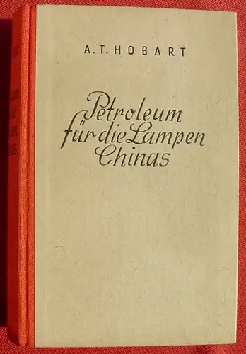 () Hobart "Petroleum fuer die Lampen Chinas". 462 S., 1936 Zinnen-Verlag, Kurt Desch, Muenchen