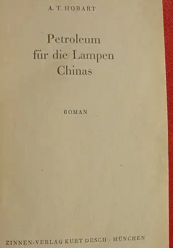 () Hobart "Petroleum fuer die Lampen Chinas". 462 S., 1936 Zinnen-Verlag, Kurt Desch, Muenchen