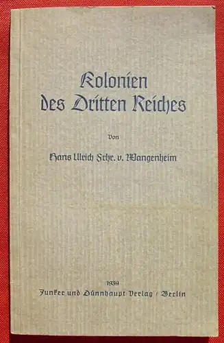 () "Kolonien des Dritten Reiches". Frhr. v. Wangenheim. 88 S., 1939 Junker u. Duennhaupt Verlag, Berlin