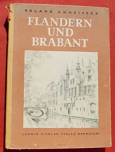(1012645) Anheisser "Flandern und Brabant". Hennegau und Lande an der Maas. 1943 Kichler Verlag, Darmstadt