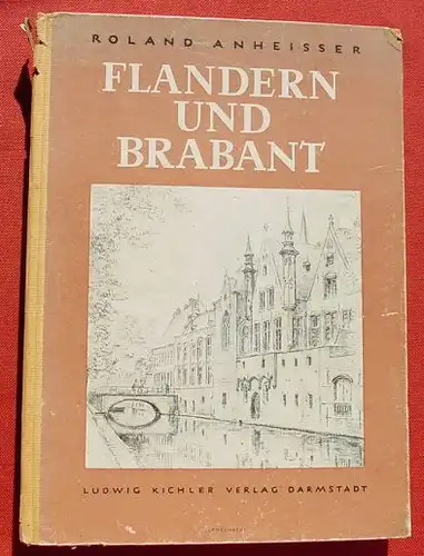 () Anheisser "Flandern und Brabant". Hennegau und Lande an der Maas. 1943 Kichler Verlag, Darmstadt