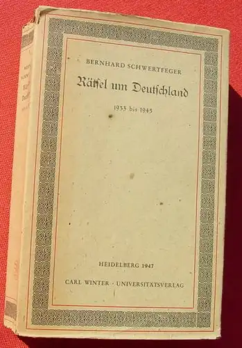 (1012677) Schwertfeger "Raetsel um Deutschland  1933 bis 1945". 572 S., 1947 Winter Verlag, Heidelberg