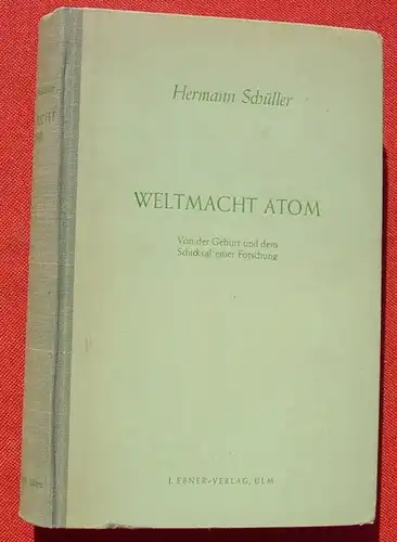 () Hermann Schueller "Weltmacht Atom" 696 S., mit Bildern. Ebner-Verlag, Ulm 1947