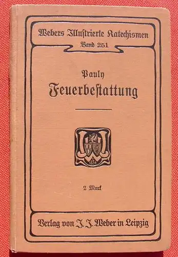 (1012679) Pauly "Die Feuerbestattung". 182 S., 31 Abb., Webers Illustrierte Katechismen, Leipzig 1904