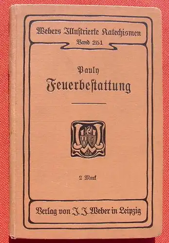 () Pauly "Die Feuerbestattung". 182 S., 31 Abb., Webers Illustrierte Katechismen, Leipzig 1904