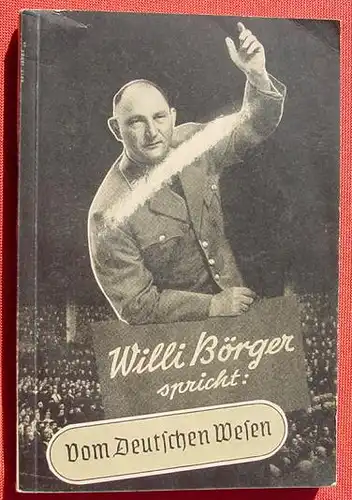 () "Willi Boerger spricht : "Vom deutschen Wesen". 1941 Triltsch Verlag, Wuerzburg. Ungekuerzte Kleinausgabe