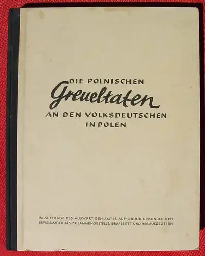 (2002756) Die polnischen Greueltaten an den Volksdeutschen in Polen. 1940 Volk und Reich Verlag, Berlin