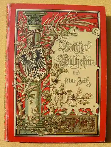 (2002620) Kaiser Wilhelm und seine Zeit. von Kugler. Muenchen 1888, Kunstband