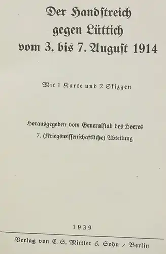 () Der Handstreich gegen Luettich 1917. 80 S., grosse Faltkarte, 1939 Verlag Mittler u. Sohn, Berlin