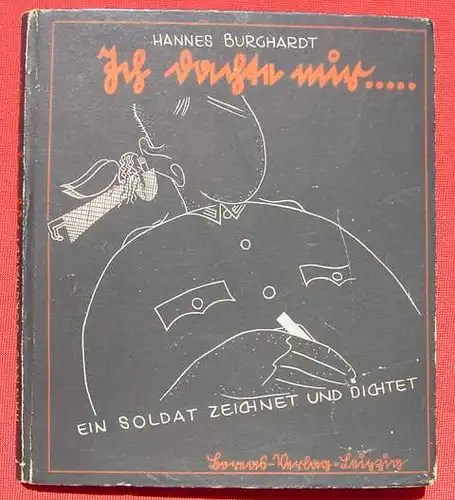 (0350347) Burghardt "Ich dachte mir" - 'Ein Soldat zeichnet und dichtet'. 1942 Kilbel-Verlag, Leipzig