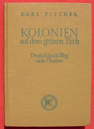 () Kolonien auf dem gruenen Tisch. Deutschlands Weg nach Uebersee. 1938 Berlin