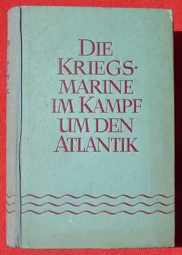 () "Die Kriegsmarine im Kampf um den Atlantik". OKK. 420 S., 1942 Hase + Koehler, Leipzig