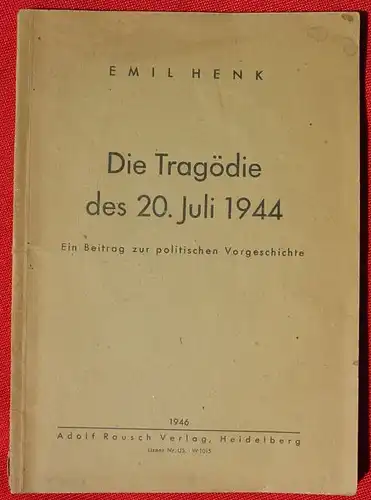 (1031760) Henk "Die Tragoedie des 20. Juli 1944". 64 Seiten. Rausch-Verlag, Heidelberg 1946