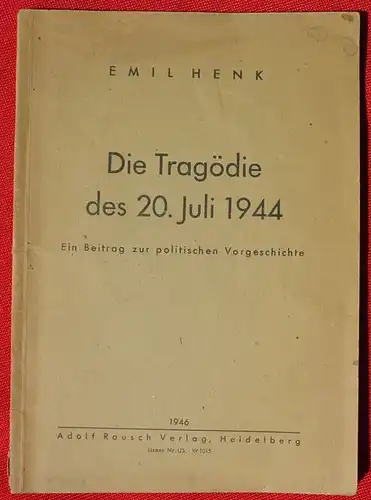 () Henk "Die Tragoedie des 20. Juli 1944". 64 Seiten. Rausch-Verlag, Heidelberg 1946