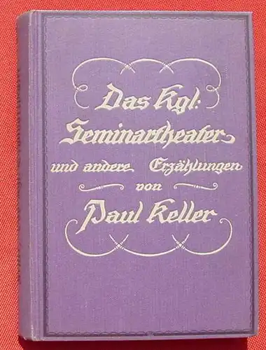 (0220015) "Das Königliche Seminartheater, u.a. Erzählungen" v. Paul Keller. Breslau 1916. Siehe bitte Beschreibung u. Bilder