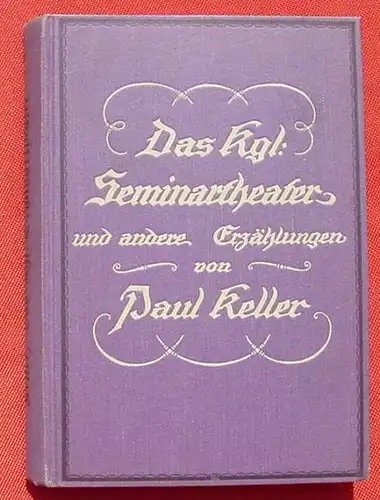 () "Das Königliche Seminartheater, u.a. Erzählungen" v. Paul Keller. Breslau 1916. Siehe bitte Beschreibung u. Bilder