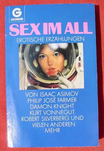 () Asimov, Farmer, Knight, u. a. "Sex im All" - Erotische Erzähl. 1987. Siehe bitte Beschreibung u. Bilder