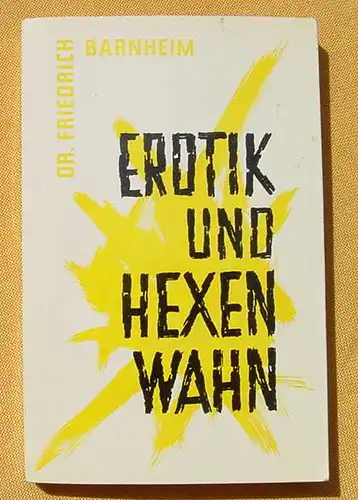 () "Erotik und Hexenwahn" Barnheim. 160 S., Sitte und Sexus Bd 4. Siehe bitte Beschreibung u. Bilder