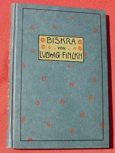 (0220014) "Biskra"  v. Ludwig Finckh. 92 Seiten. Mit 5 Bildern. Stuttgart 1910. Siehe bitte Beschreibung u. Bilder