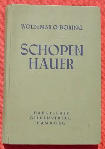 ()  "Schopenhauer" v. Döring. 268 Seiten, mit Bildnis. Gilden-Verlag, Hamburg 1947. Siehe bitte Bilder