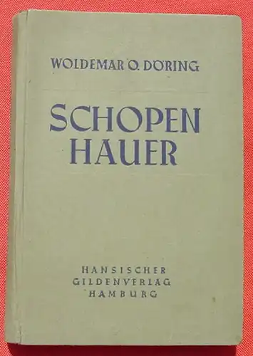 (0220044)  "Schopenhauer" v. Döring. 268 Seiten, mit Bildnis. Gilden-Verlag, Hamburg 1947. Siehe bitte Bilder