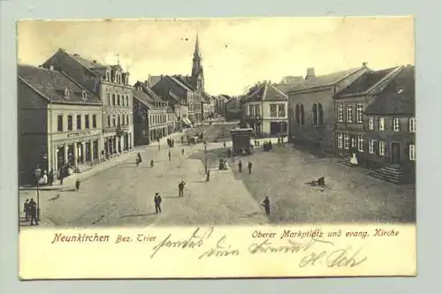 (54550-011)  Ansichtskarte. "Neunkirchen, Bez. Trier" - Oberer Marktplatz u. evang. Kirche. Beschrieben u. postal. gelaufen 1906