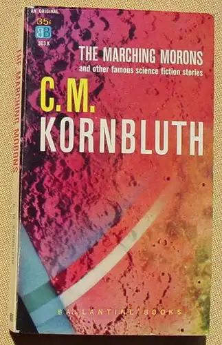 (1044771) C. M. Kornbluth. The Marching Morons and other famous science fiction stories. Ballantine Books 303 K. 1959. Sehr guter Zustand