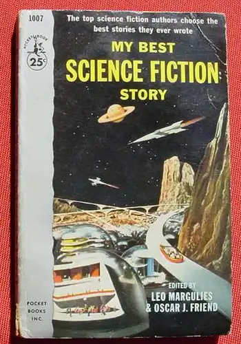 () My Best Science Fiction Story. Edited by Leo Margulies and Oscar J. Friend. Pocket Books. 1007. Printing July 1954. Gebrauchsspuren