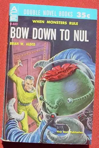 (1044855) Brian W. Aldiss. Bow Down To Nul. / Manly Wade Wellman. The Dark Destroyers. Double novel Books. Ace Books D-443. 1960. Sehr guter Zustand