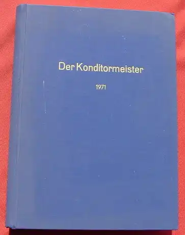 () "Der Konditormeister. Fachzeitschrift des Konditorenhandwerks" 1971. 798 S., Bayerisches Konditorenhandwerk Muenchen