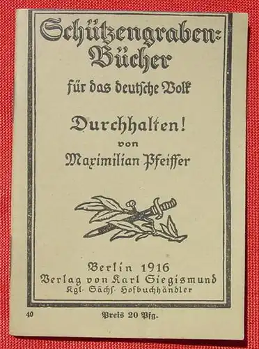 () Schuetzengraben-Buecher Nr. 40 "Durchhalten !" Maximilian Pfeiffer, 1916