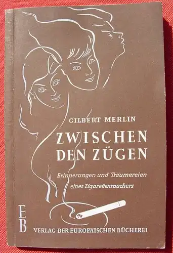 () Merlin "Zwischen den Zuegen". Zigarettenrauchen. 120 S., Verlag Hieronimi, Bonn 1947