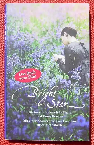 () Bright Star. John Keats. Fanny Brawne. it 3487. 1. A. 2009, 222 S., farbige Bilder, siehe bitte Bilder