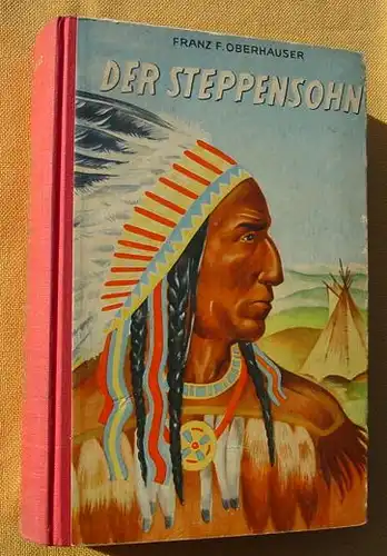 (0100854) Oberhauser "Der Steppensohn". Indianerabenteuer. 384 S., 1957 Breitschopf jun., Wien