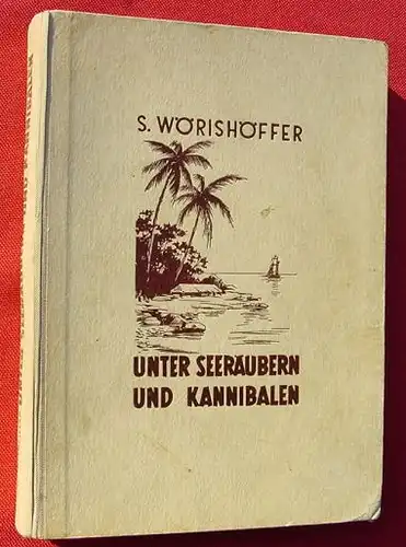 (0100884) Woerishoeffer "Unter Seeraeubern und Kannibalen". 1950. Abenteuererzaehlung