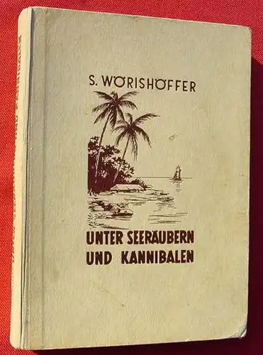 () Woerishoeffer "Unter Seeraeubern und Kannibalen". 1950. Abenteuererzaehlung