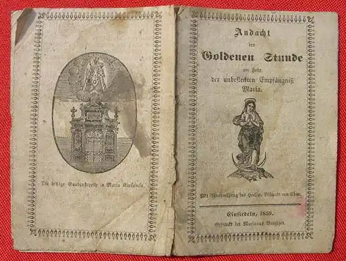 () Sehr altes Andachtsheftchen "Andacht der Goldenen Stunde am Feste der unbefleckten Empfängniss Maria". Einsiedeln 1859. Gedruckt bei Marianus Benziger. 16 Seiten, Format ca. 9 x 13 cm. Sehr stark gebraucht aber komplett.