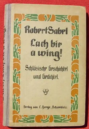 Lach bir a wing ! Schlaesische Geschichtel und Gedichtel. Schweidnitz 1920 (0082652)
