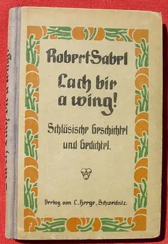 Lach bir a wing ! Schlaesische Geschichtel und Gedichtel. Schweidnitz 1920 ()