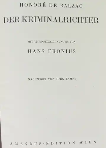 ()  Honore de Balzac "Der Kriminalrichter". Kriminalroman, deutsch v. Goyert. 56 Seiten, mit 12 ganzseitigen Pinselzeichnungen v. Hans Fronius. Halbleinen, Format ca. 21 x 29 cm. Verlag Amandus-Edition Wien (1947 ?). Noch recht gut erhalten,...