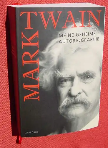 () "Mark Twain – Meine geheime Autobiographie" HG. H. E. Smith. Anaconda-Verlag 2016. Siehe bitte Beschreibung u. Bilder