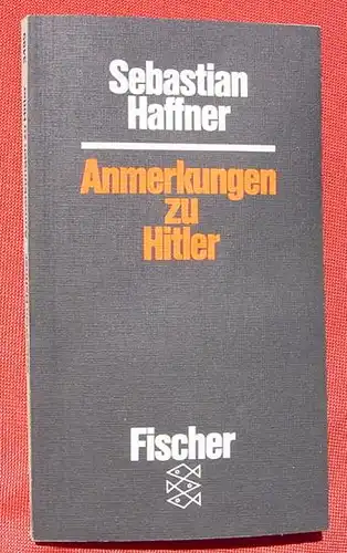 () Haffner "Anmerkungen zu Hitler". 158 S., Fischer-TB.-Verlag, Januar 1983. TB-Nr. 3489