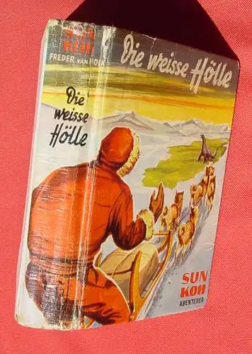 () Freder van Holk. SUN KOH. "Die weisse Hoelle". 266 S., Borgsmueller-Verlag, Muenster