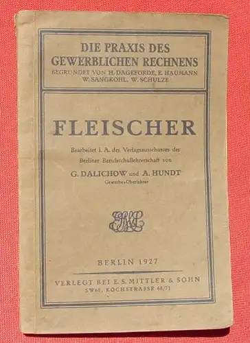 () Dalichow u. Hundt "Fleischer". Gewerbliches Rechnen. 126 S., 1927 Mittler & Sohn, Berlin